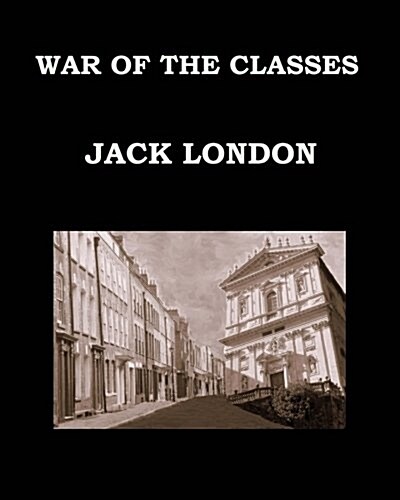 War of the Classes Jack London: Large Print Edition - Publication Date: 1905 (Paperback)