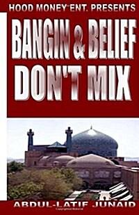 Bangin & Belief Dont Mix: Bangin & Belief Dont Mix (Paperback)