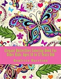 Elegant Butterflies Coloring Book for Older Kids: Ages 10 to 17 Years Old (Paperback)