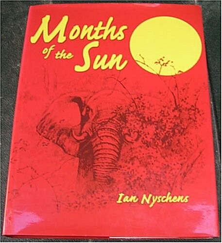 Months of the Sun: Forty Years of Elephant Hunting in the Zambezi Valley (Hardcover)