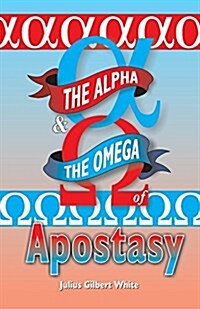 The Alpha and the Omega of Apostasy (Paperback)