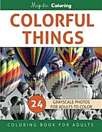 Colorful Things: Grayscale Photo Coloring Book for Adults (Paperback)