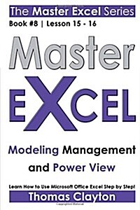 Master Excel: Modeling Management and Power View (Paperback)