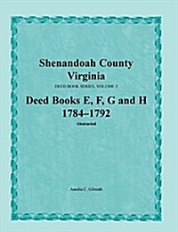 Shenandoah County, Virginia, Deed Book Series, Volume 2, Deed Books E, F, G, H 1784-1792 (Paperback)