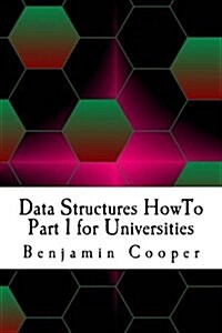 Data Structures Howto Part 1 for Universities (Paperback)