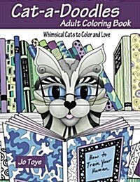 Cat-A-Doodles: Adult Coloring Book-Whimsical Cats to Color and Love (Paperback)