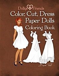 Dollys and Friends; Color, Cut, Dress Paper Dolls Coloring Book (Paperback)