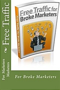 Free Traffic: For Broke Marketers (Paperback)