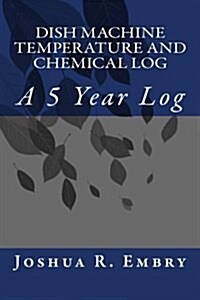 Dish Machine Temperature and Chemical Log: A 5 Year Log (Paperback)