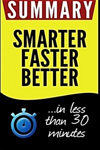 Summary of Smarter Faster Better: The Secrets of Being Productive in Life and Business: In Less Than 30 Minutes (Paperback)