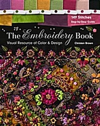 The Embroidery Book: Visual Resource of Color & Design - 149 Stitches - Step-By-Step Guide (Paperback)