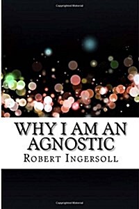 Why I Am an Agnostic (Paperback)