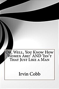 Oh, Well, You Know How Women Are! and Isnt That Just Like a Man (Paperback)