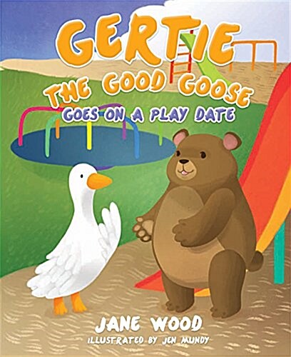 Gertie the Good Goose Goes on a Play Date (Hardcover)