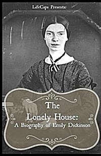 The Lonely House: A Short Biography of Emily Dickinson (Paperback)