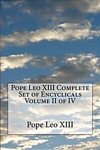 Pope Leo XIII Complete Set of Encyclicals Volume II of IV (Paperback)