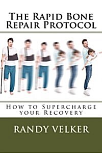 The Rapid Bone Repair Protocol: How to Supercharge Your Recovery (Paperback)