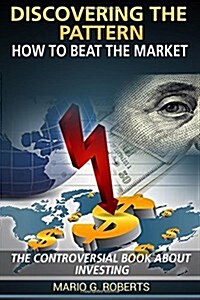 Discovering the Pattern: How to Beat the Market 2016 (Paperback)