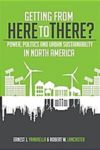 Getting from Here to There? Power, Politics and Urban Sustainability in North America (Paperback)