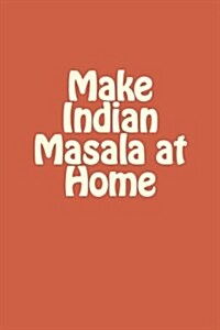 Make Indian Masala at Home (Paperback)