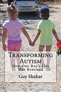 Transforming Autism: How One Boys Life Was Renewed (Paperback)