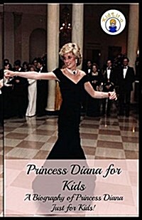 Princess Diana for Kids: A Biography of Princess Diana Just for Kids! (Paperback)