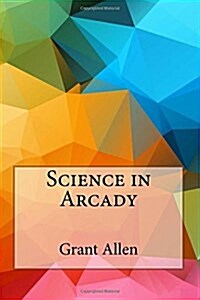 Science in Arcady (Paperback)