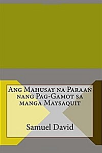 Ang Mahusay Na Paraan Nang Pag-Gamot Sa Manga Maysaquit (Paperback)