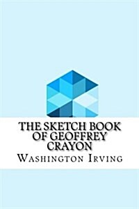 The Sketch Book of Geoffrey Crayon (Paperback)