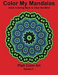 Color My Mandalas: Adult Coloring Book to Clear the Mind (Paperback)