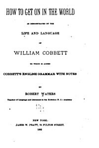 How to Get on in the World, as Demonstrated by the Life and Language of William Cobbett (Paperback)