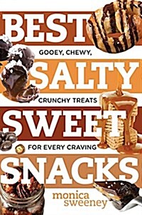 Best Salty Sweet Snacks: Gooey, Chewy, Crunchy Treats for Every Craving (Hardcover)