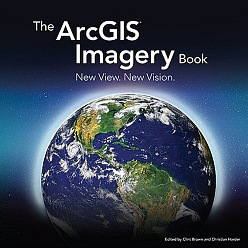 The Arcgis Imagery Book: New View. New Vision. (Paperback)