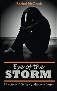 Eye of the Storm: The Silent Grief of Miscarriage (Paperback)