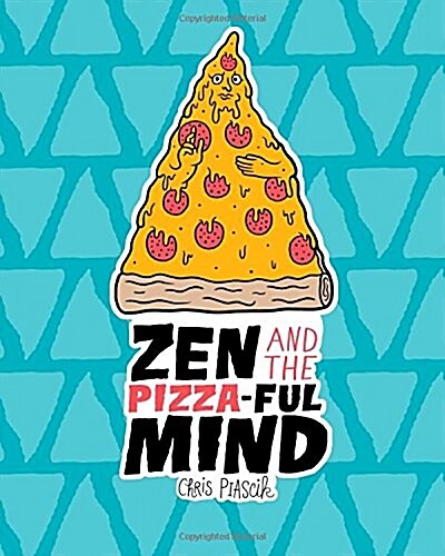 Zen and the Pizza-Ful Mind: A Pizza Themed Adult Coloring Book (Paperback)