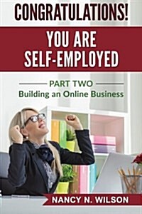 Congratulations! You Are Self-Employed: Part Two - Starting an Online Business (Paperback)