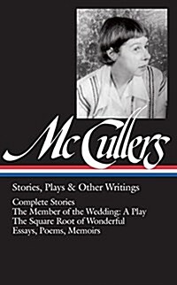 Carson McCullers: Stories, Plays & Other Writings (Loa #287): Complete Stories / The Member of the Wedding: A Play / The Sojourner / The Square Root o (Hardcover)