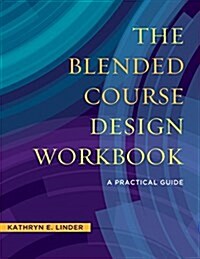 The Blended Course Design Workbook: A Practical Guide (Hardcover)