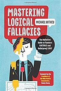 Mastering Logical Fallacies: The Definitive Guide to Flawless Rhetoric and Bulletproof Logic (Paperback)