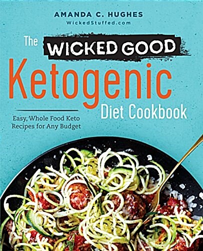 The Wicked Good Ketogenic Diet Cookbook: Easy, Whole Food Keto Recipes for Any Budget (Paperback)