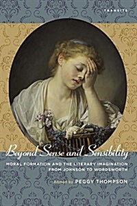 Beyond Sense and Sensibility: Moral Formation and the Literary Imagination from Johnson to Wordsworth (Paperback)