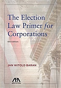 Election Law Primer for Corporations (Paperback, 6)