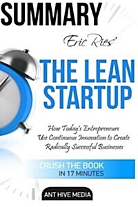 Eric Ries the Lean Startup: How Todays Entrepreneurs Use Continuous Innovation to Create Radically Successful Businesses Summary (Paperback)