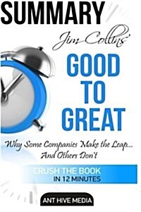 Jim Collins Good to Great Summary: Why Some Companies Make the Leap ... and Others Dont Summary (Paperback)