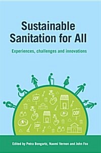 Sustainable Sanitation for All : Experiences, Challenges and Innovations (Paperback)