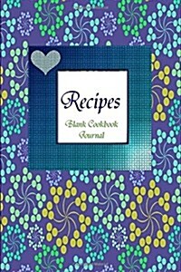 Notes and Recipes Blank Cookbook Journal: Blue Floral (Paperback)