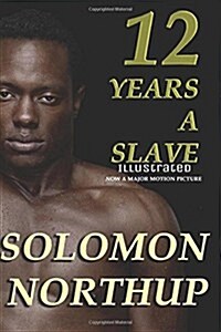 12 Years a Slave, Illustrated Edition: African American Slave Narratives (Masterpiece Collection) (Paperback)