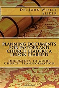 Planning Documents for Pastors and Church Leaders: A Lesson Learned (Paperback)