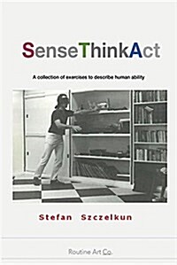 Sense - Think - ACT: 200 Exercises about Basic Human Ability (Paperback)