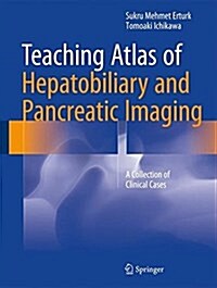 Teaching Atlas of Hepatobiliary and Pancreatic Imaging: A Collection of Clinical Cases (Hardcover, 2016)